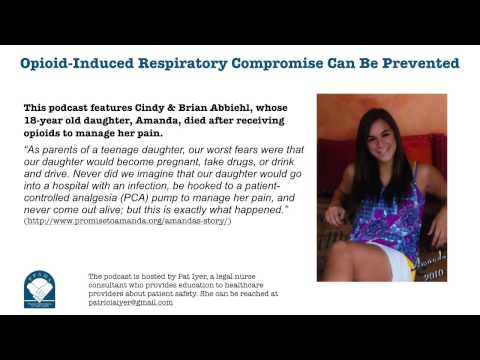 This podcast features Cindy & Brian Abbiehl, whose 18-year old daughter, Amanda, died after receiving opioids to manage her pain - “As parents of a teenage daughter, our worst fears were that our daughter would become pregnant, take drugs, or drink and drive. Never did we imagine that our daughter would go into a hospital with an infection, be hooked to a patient-controlled analgesia (PCA) pump to manage her pain, and never come out alive; but this is exactly what happened.” This podcast features Cindy & Brian Abbiehl, whose 18-year old daughter, Amanda, died after receiving opioids to manage her pain - “As parents of a teenage daughter, our worst fears were that our daughter would become pregnant, take drugs, or drink and drive. Never did we imagine that our daughter would go into a hospital with an infection, be hooked to a patient-controlled analgesia (PCA) pump to manage her pain, and never come out alive; but this is exactly what happened.”