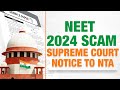 NEET Scam 2024: Supreme Court Sends Notice To NTA Amidst Paper Leak Allegations | NEET Results 2024