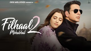 Filhaal 2 (Mohabbat) – B Praak Ft Akshay Kumar – Ammy Virk – Nupur Sanon – Jaani Video HD