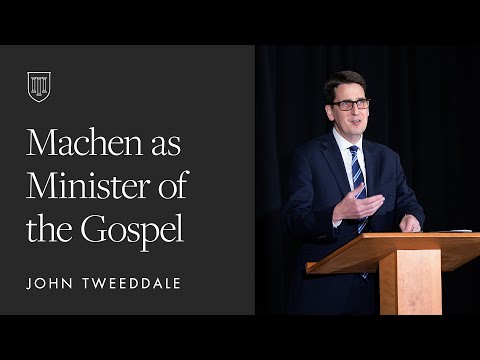 John Tweeddale: Machen as Minister of the Gospel