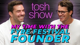 Tosh Show | My Time With The Fyre Festival Founder - Billy McFarland
