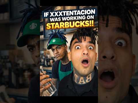 If XXXTentacion Was Working On Starbucks: