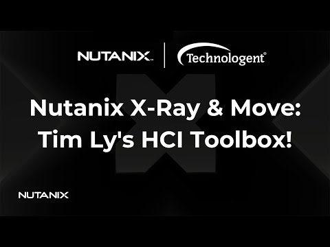 How Technologent Uses Nutanix X-Ray & Nutanix Move