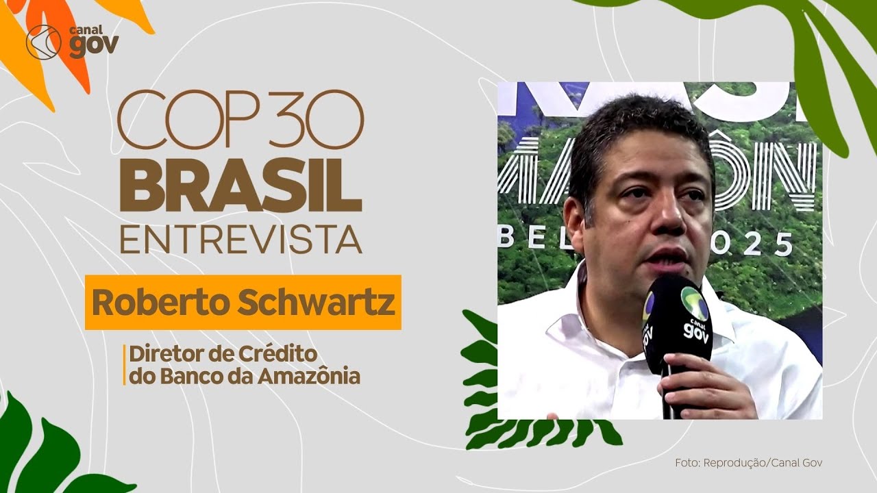 COP 30 Entrevista | Roberto Schwartz, diretor de Crédito do Banco da Amazônia