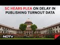 Supreme Court Of India | Plea Seeks Turnout Data Within 48 Hours Of Poll Phases, SC Says...