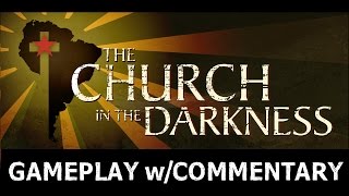 The Church in the Darkness - Gameplay with Commentary