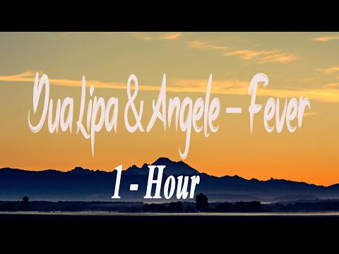 Fever - Dua Lipa & Angèle – 1Hour