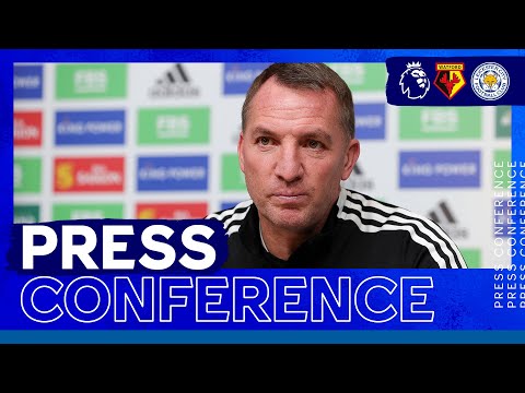 "We Want To Put A Marker Down For Next Season" - Brendan Rodgers | Watford vs. Leicester City