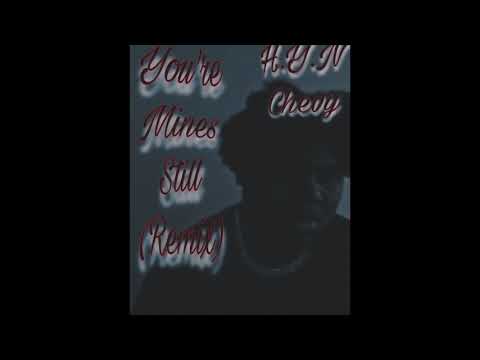 H.Y.N Chevy - You’re Mines Still (Remix)