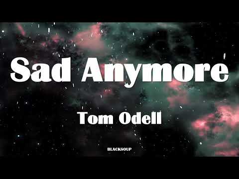 Tom Odell - Sad Anymore Lyrics