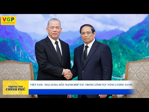 Việt Nam - Malaysia: Đẩy mạnh hợp tác trong lĩnh vực năng lượng xanh