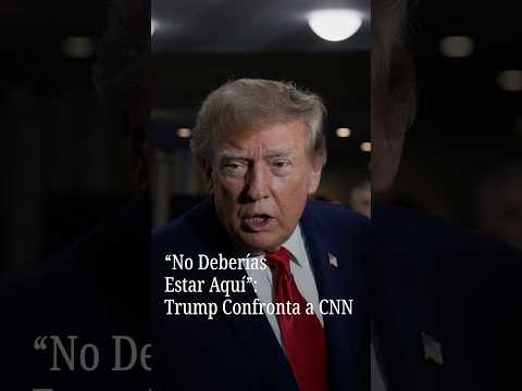 “<strong>No</strong> Deberías Estar Aquí”: Trump Confronta a <strong>CNN</strong>