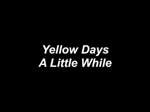 yellow days - a little while lyrics