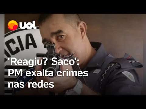 'Reagiu? Saco': PM exalta crimes nas redes e debocha até de punição