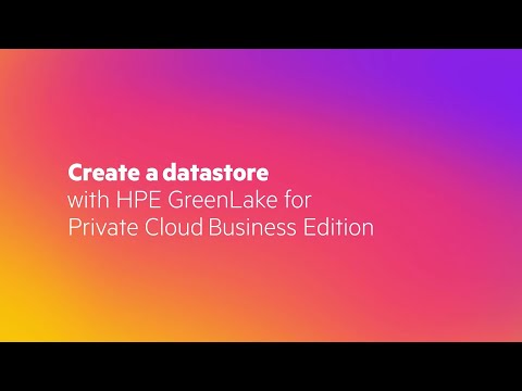 Create a Data Store with HPE GreenLake for Private Cloud Business Edition