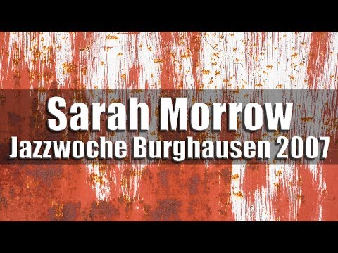 Sarah Morrow & The American All Stars in Paris feat. Pee Wee Ellis | Jazzwoche Burghausen 2007