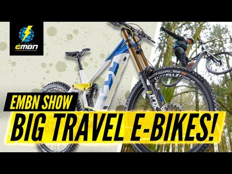 Big Travel E Downhill & Freeride EMTBs Are Fun! | EMBN Show. 172