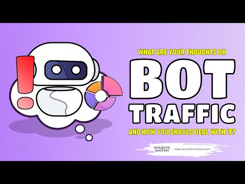 What Are Your Thoughts On Bot Traffic And How Should You Deal With It?