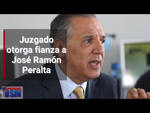 Juzgado otorga fianza a José Ramón Peralta