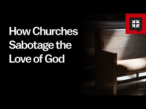 How Churches Sabotage the Love of God // Ask Pastor John