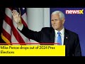 Mike Pence drops out of 2024 Prez Elections | Pence Announces No Regrets | NewsX