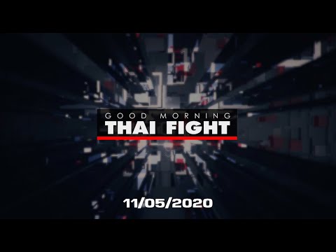 GOOD MORNING THAI FIGHT (11/05/2020)