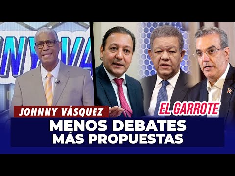 Johnny Vásquez: "Más que debates el pueblo quiere propuestas para estos 4 años" | El Garrote