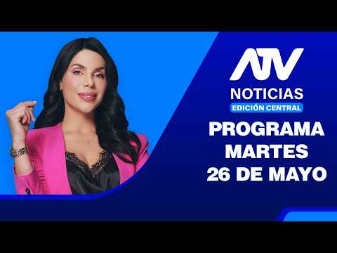 ATV Noticias Edición Central 💻 EN VIVO 📲 -  Martes 26 de Mayo del 2026