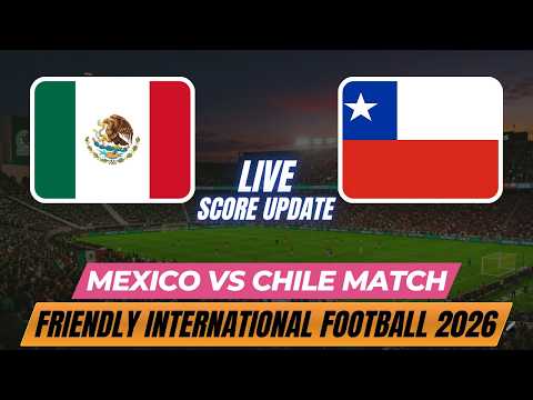 Mexico Vs Chile | 2026 Friendly International Football | Live Score Update