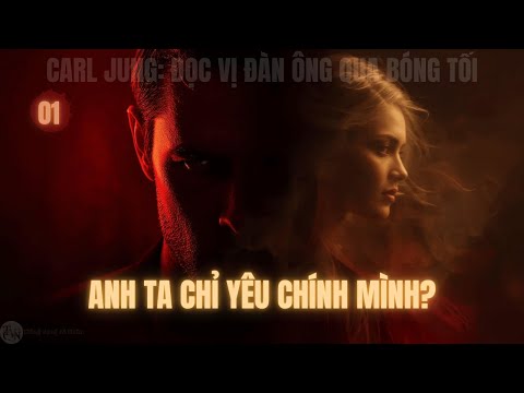 Carl Jung | Đọc Vị Đàn Ông | Làm Sao Biết Anh Ta "ÍCH KỶ" Trong Tình Yêu?