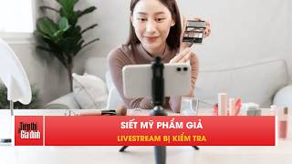 TP.HCM siết chặt mỹ phẩm giả, kiểm tra livestream bán hàng | TTGĐ