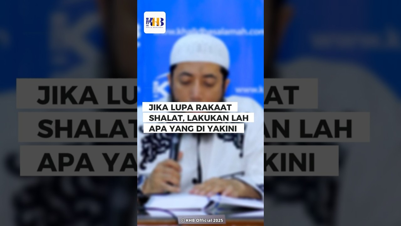 JIKA LUPA RAKAAT SHALAT, LAKUKAN LAH APA YANG DI YAKINI - KHALID BASALAMAH