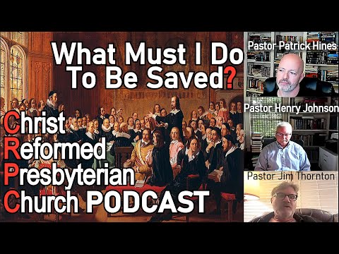 CRPC Podcast - What Must I Do To Be Saved?