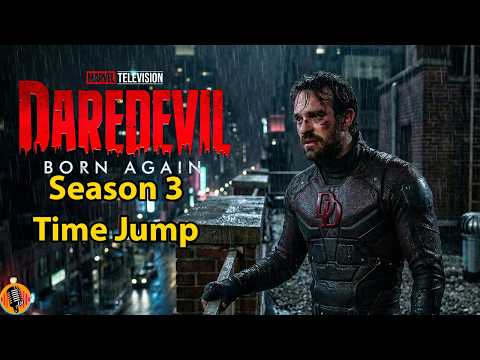 Daredevil Born Again Season 3 Time Jump Details Revealed