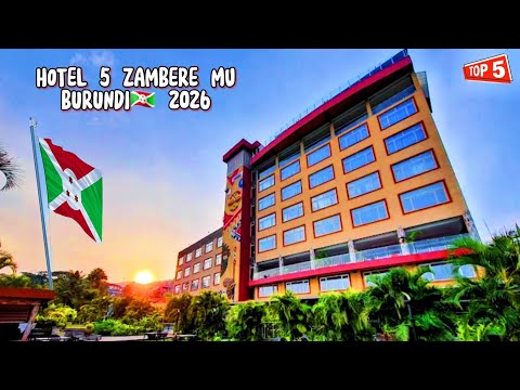 🏨 HOTEL 5 ZAMBERE mu BURUNDI🇧🇮 muri 2026.