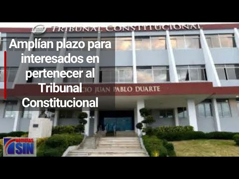 Amplían plazo para interesados en pertenecer al Tribunal Constitucional