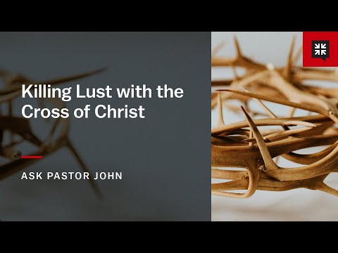 Killing Lust with the Cross of Christ