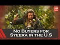 Syee Raa Has No Buyers In US Why?- Chiranjeevi