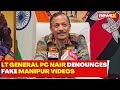 Manipur News: Lieutenant General PC Nair Denounces Fake Manipur Videos | NewsX