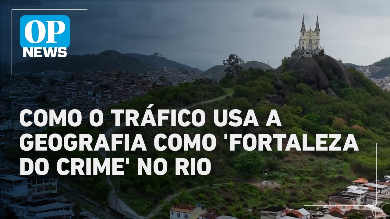 Serra da Misericórdia Como o tráfico usa a geografia como Fortaleza do crime no Rio | OP News