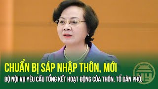 Bộ Nội vụ: Chính sách đối với cán bộ thôn, tổ dân phố nghỉ ngay khi có quyết định sắp xếp