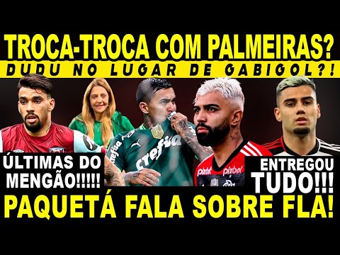 DUDU NO LUGAR DE GABIGOL? TROCA COM PALMEIRAS? PAQUETÁ FALA SOBRE FLA E ANDREAS ENTREGA TUDO!