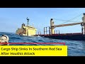 Cargo Ship Sinks In Southern Red Sea | 1st Vessel To Be Fully Destroyed By Houthis | NewsX