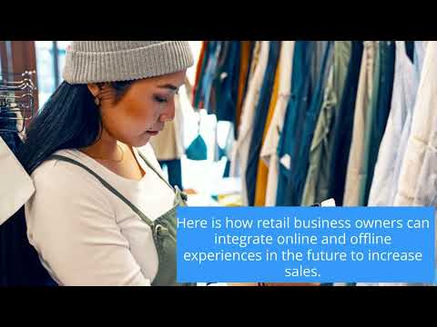 The Future of Retail Business: Integrating Online and Offline Experiences