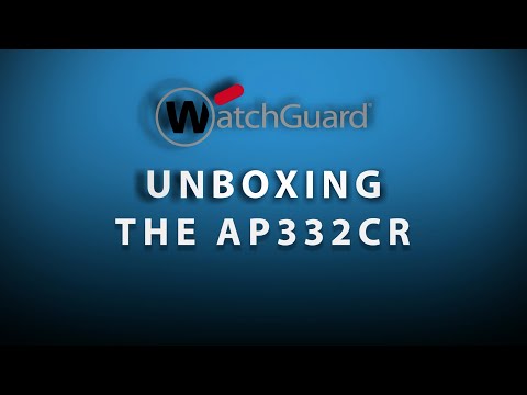 Wi-Fi in WatchGuard Cloud - Unboxing the AP332CR