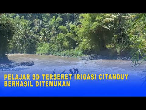 PELAJAR SD TERSERET IRIGASI CITANDUY BERHASIL DITEMUKAN