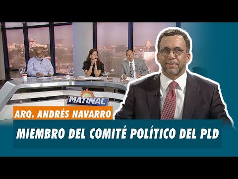 Arq. Andrés Navarro, Miembro del Comité Político del PLD  | Matinal