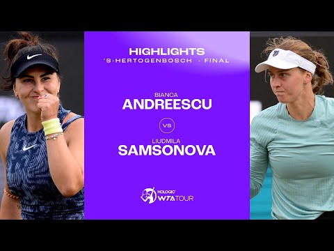 Bianca Andreescu vs. Liudmila Samsonova | 2024 's-Hertogenbosch Final | WTA Match Highlights