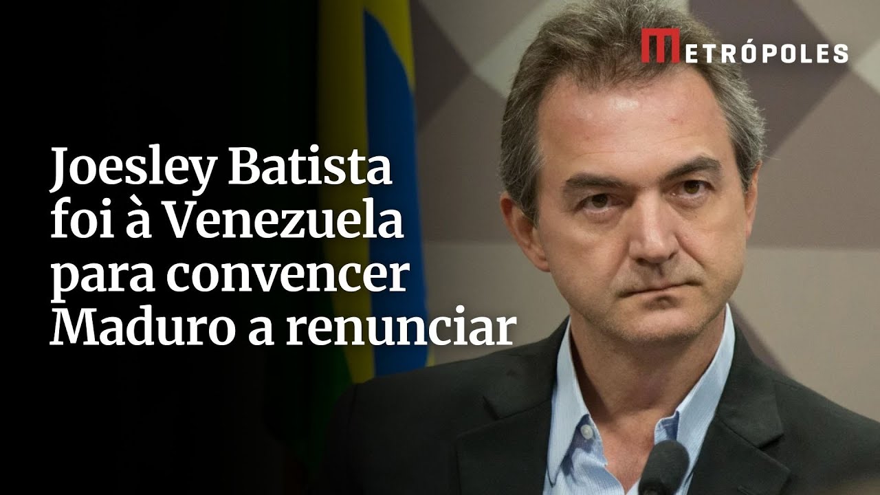 Joesley Batista foi à Venezuela para convencer Maduro a renunciar