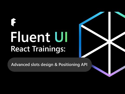 Fluent UI React Trainings: Advanced slots design & Positioning API